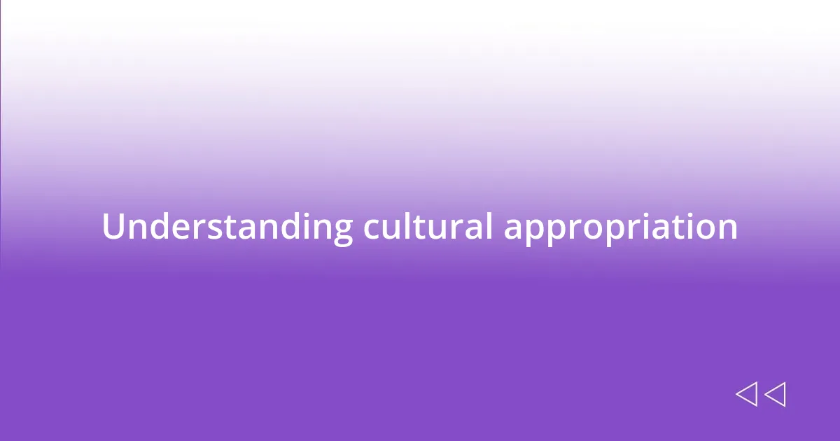 Understanding cultural appropriation