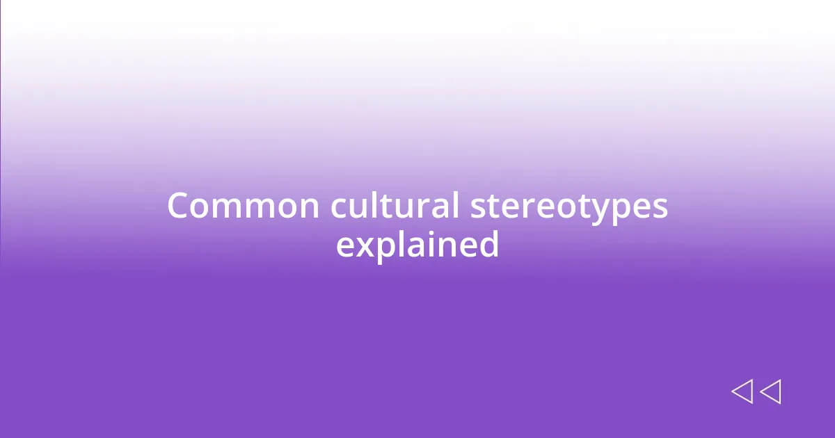 Common cultural stereotypes explained