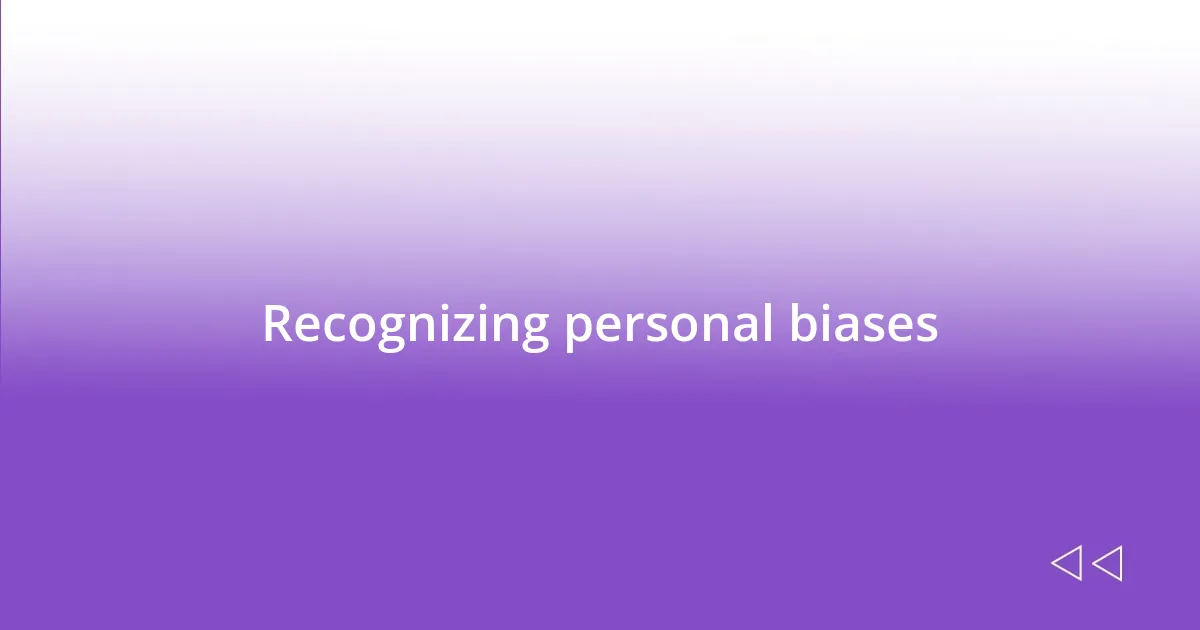 Recognizing personal biases