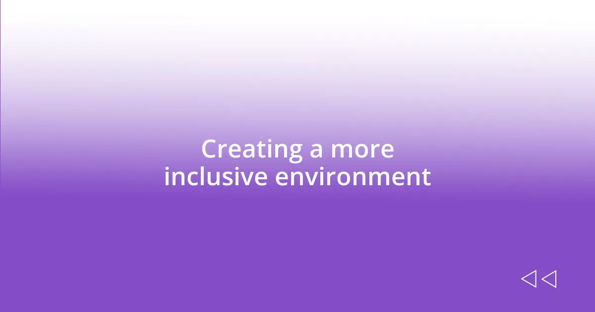 Creating a more inclusive environment