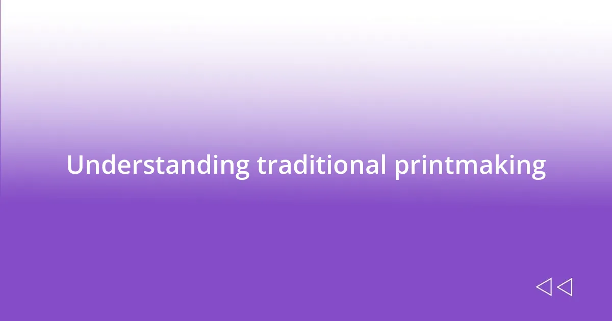 Understanding traditional printmaking