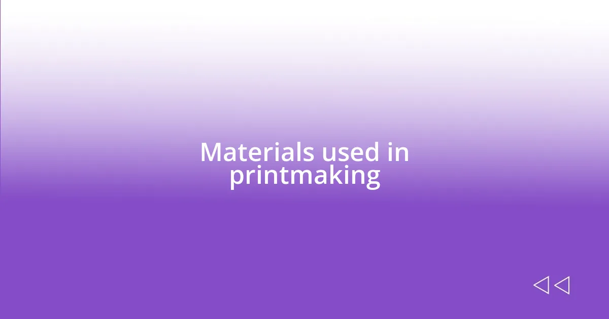 Materials used in printmaking