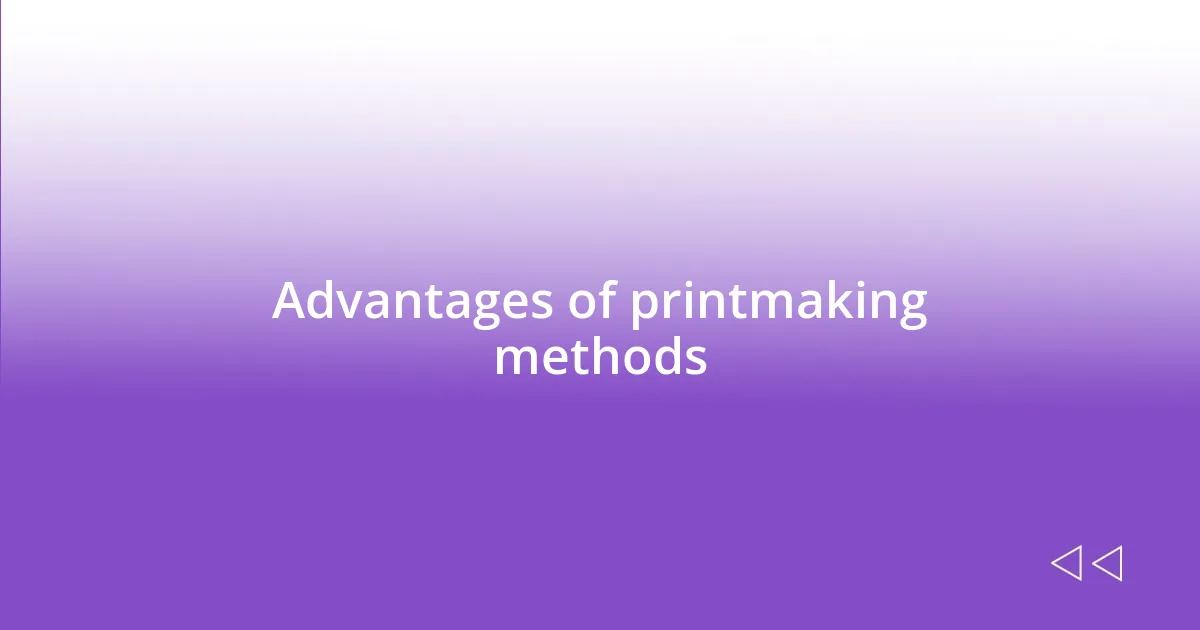 Advantages of printmaking methods