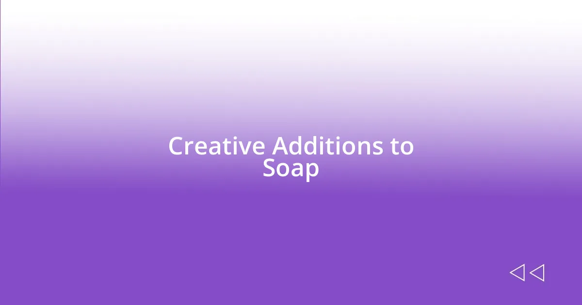 Creative Additions to Soap