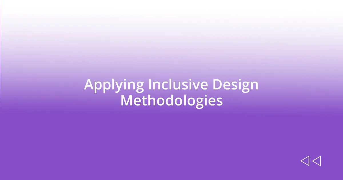 Applying Inclusive Design Methodologies