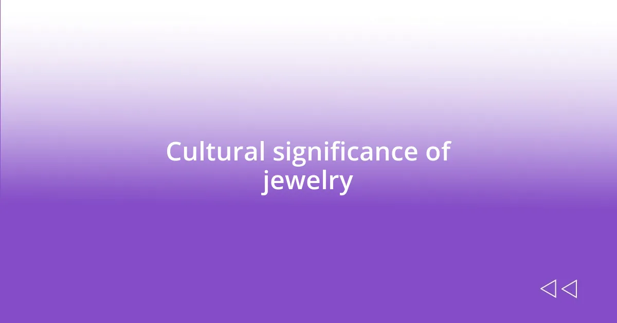 Cultural significance of jewelry