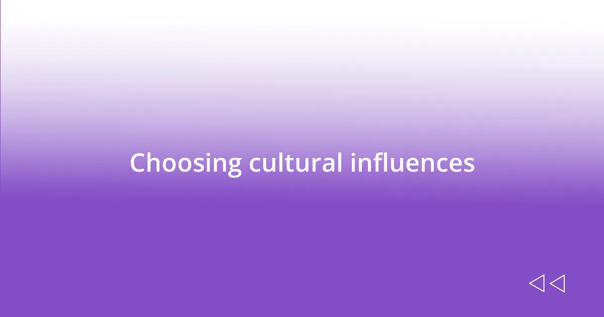 Choosing cultural influences