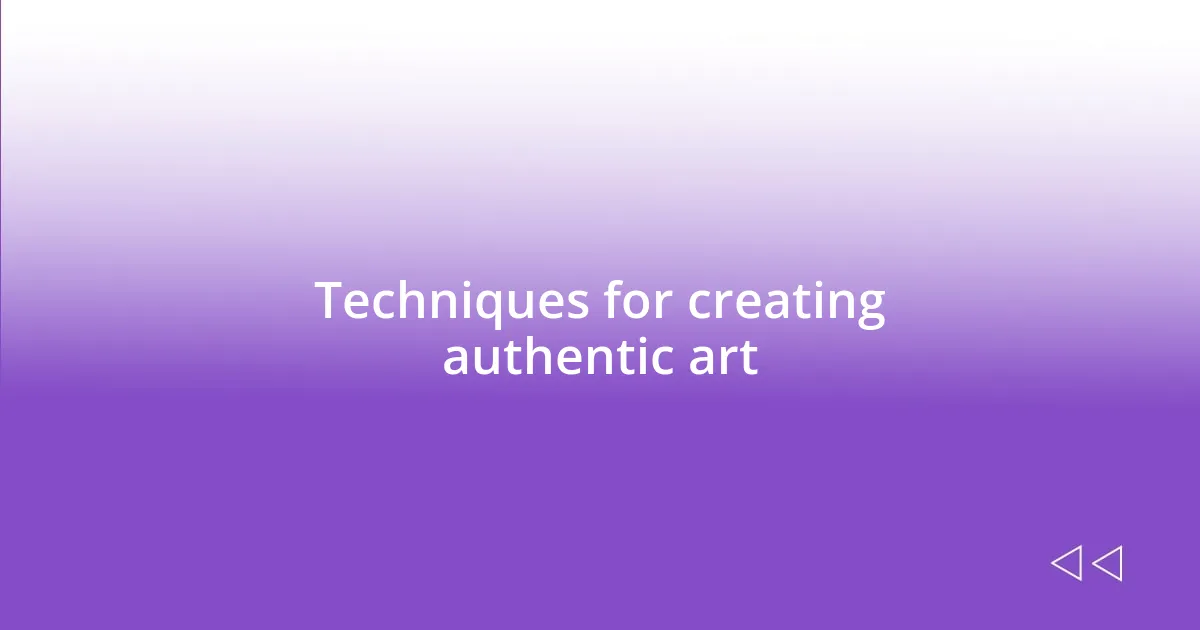 Techniques for creating authentic art