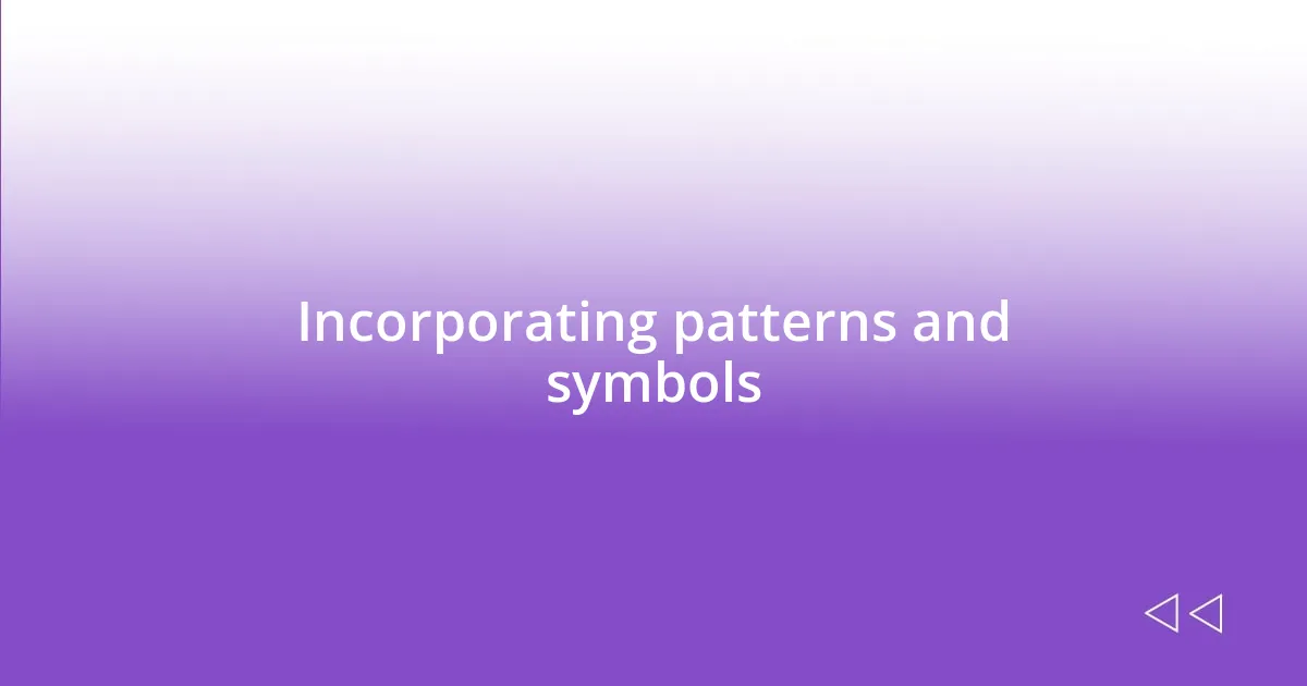 Incorporating patterns and symbols