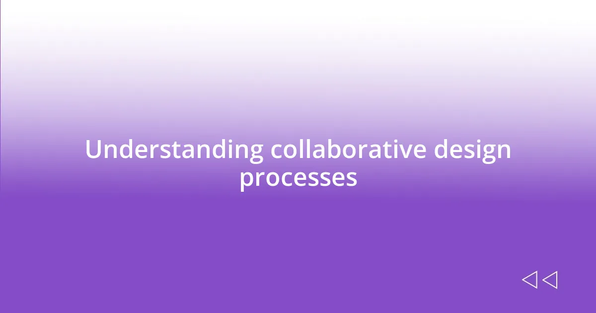 Understanding collaborative design processes