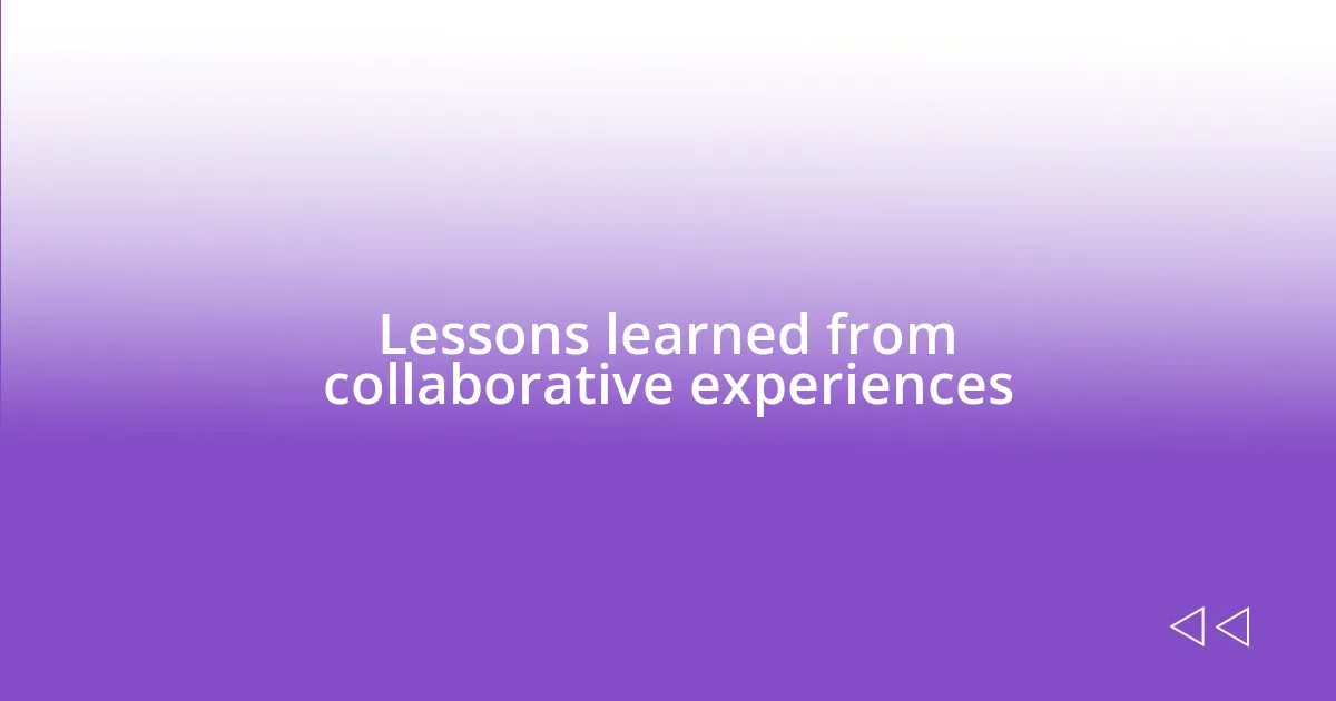 Lessons learned from collaborative experiences