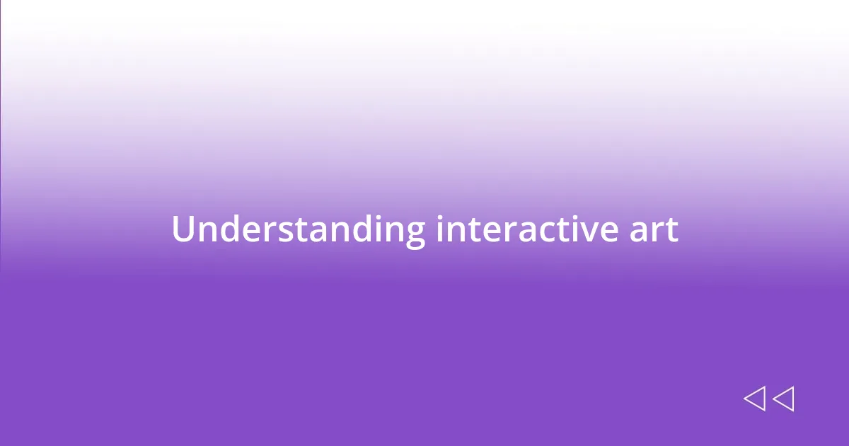 Understanding interactive art