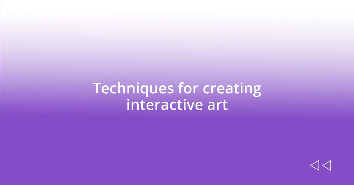 Techniques for creating interactive art