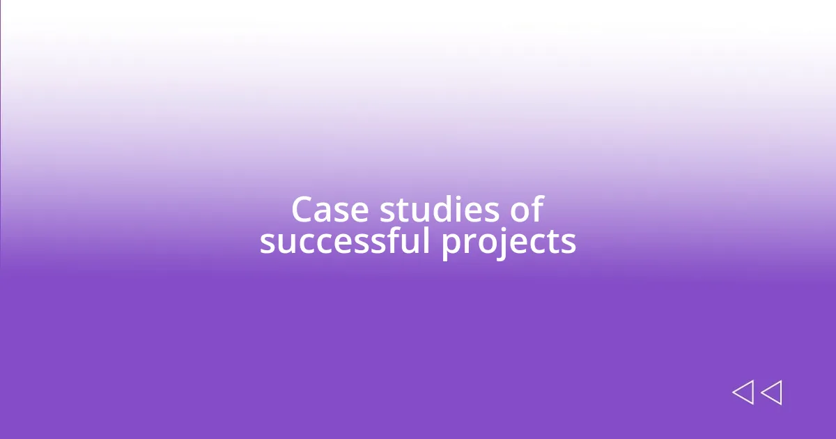 Case studies of successful projects