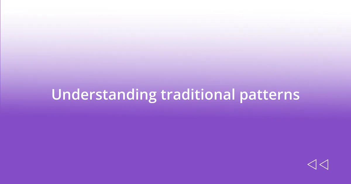 Understanding traditional patterns