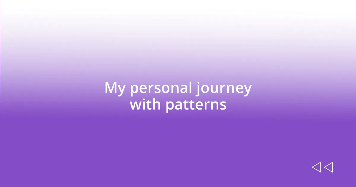 My personal journey with patterns