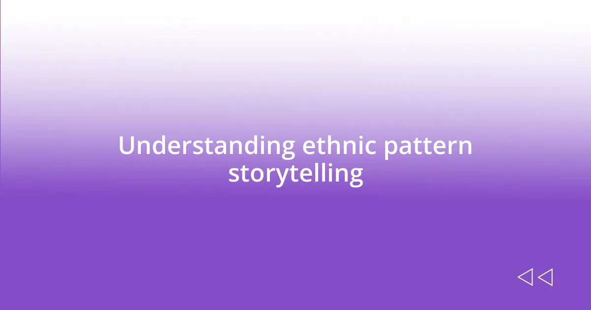 Understanding ethnic pattern storytelling