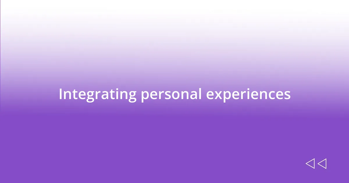 Integrating personal experiences