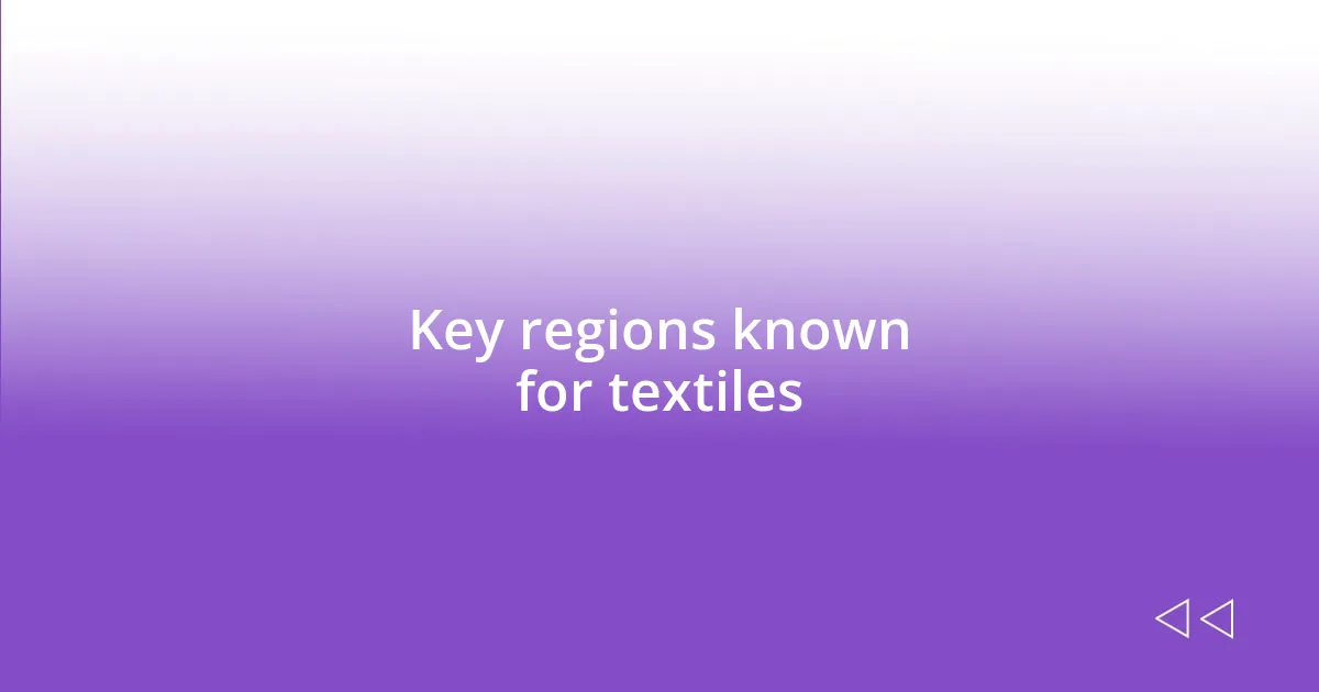 Key regions known for textiles