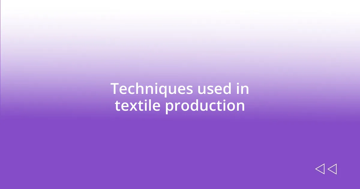 Techniques used in textile production