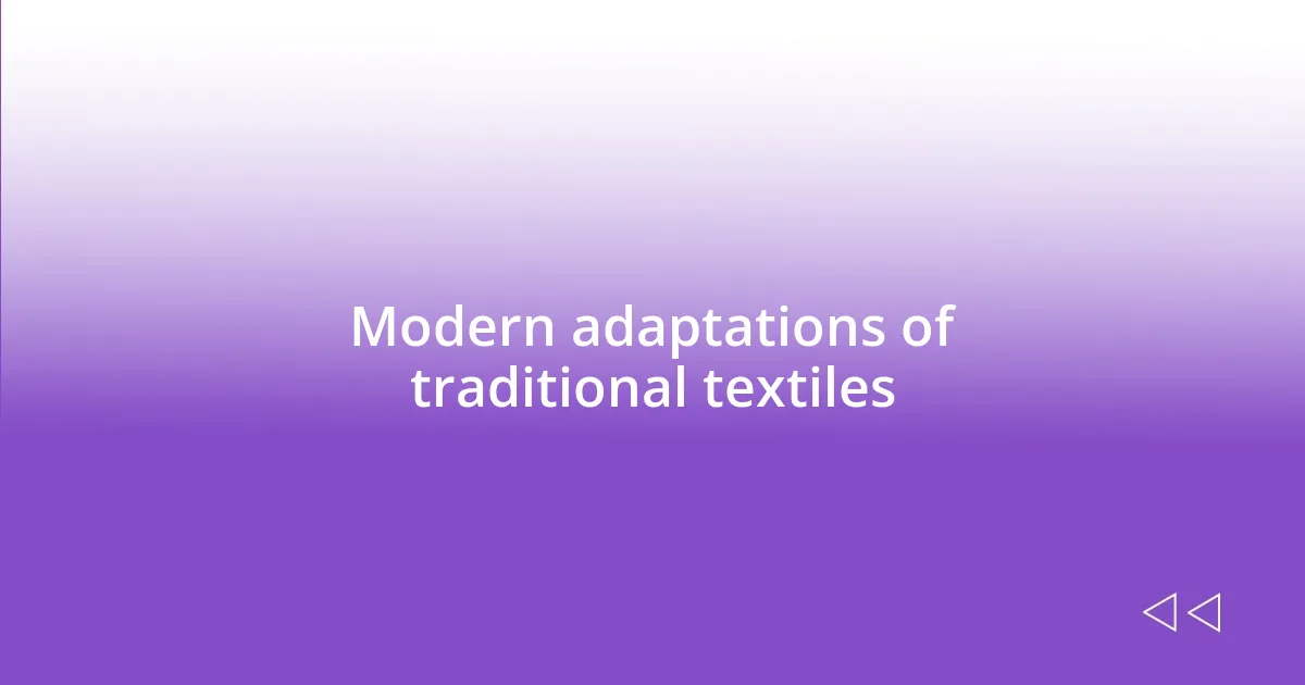 Modern adaptations of traditional textiles