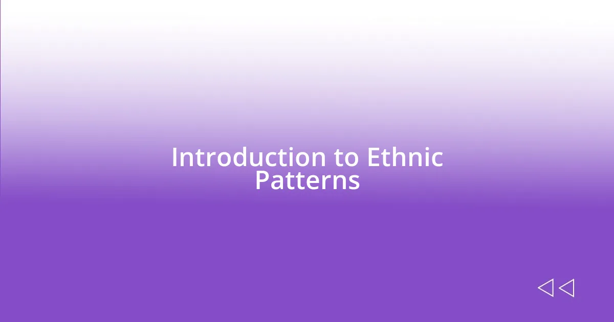 Introduction to Ethnic Patterns