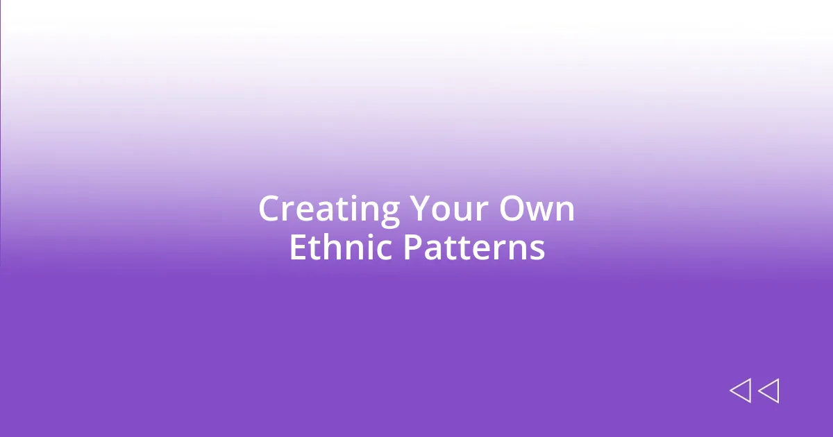 Creating Your Own Ethnic Patterns