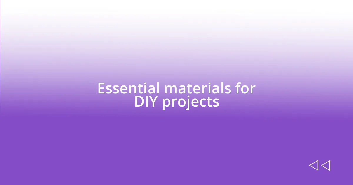 Essential materials for DIY projects