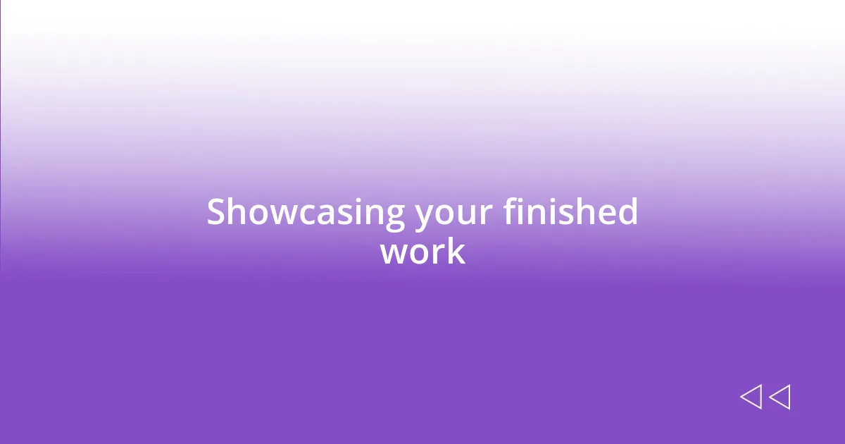 Showcasing your finished work