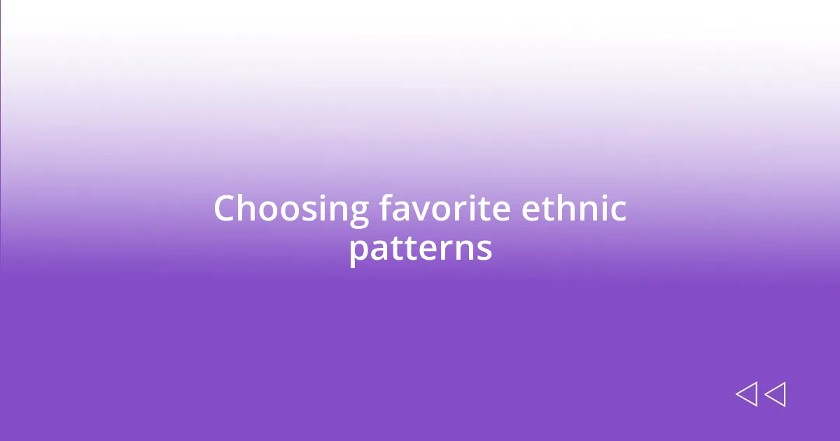 Choosing favorite ethnic patterns