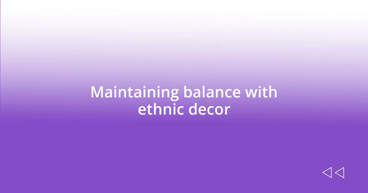 Maintaining balance with ethnic decor