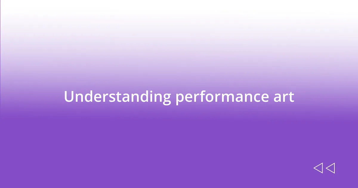 Understanding performance art