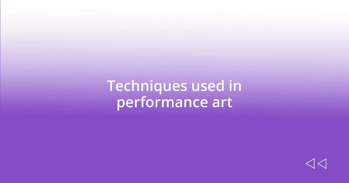 Techniques used in performance art