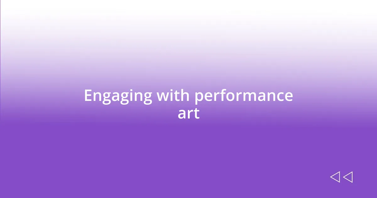 Engaging with performance art