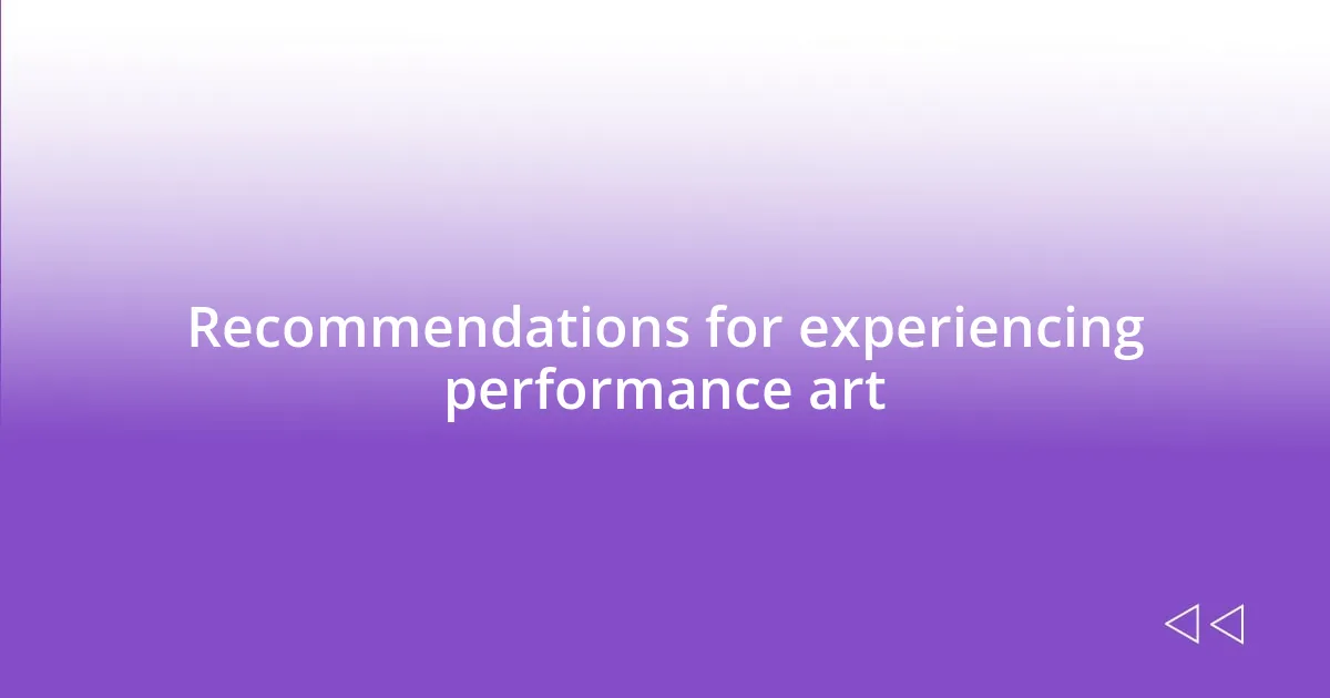 Recommendations for experiencing performance art