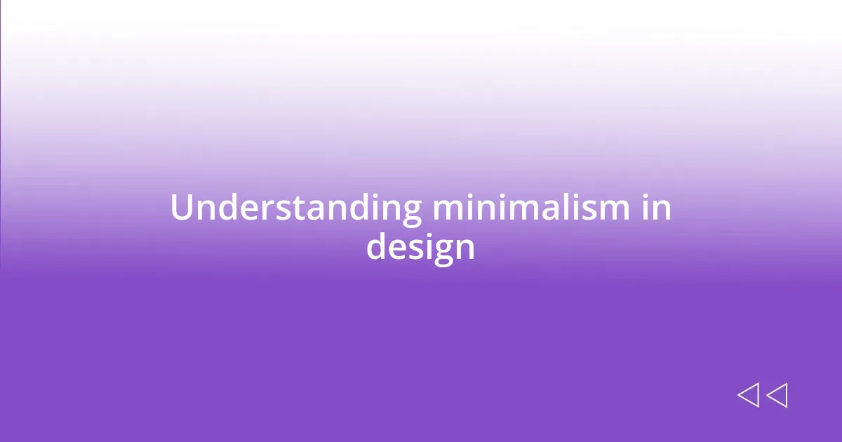 Understanding minimalism in design