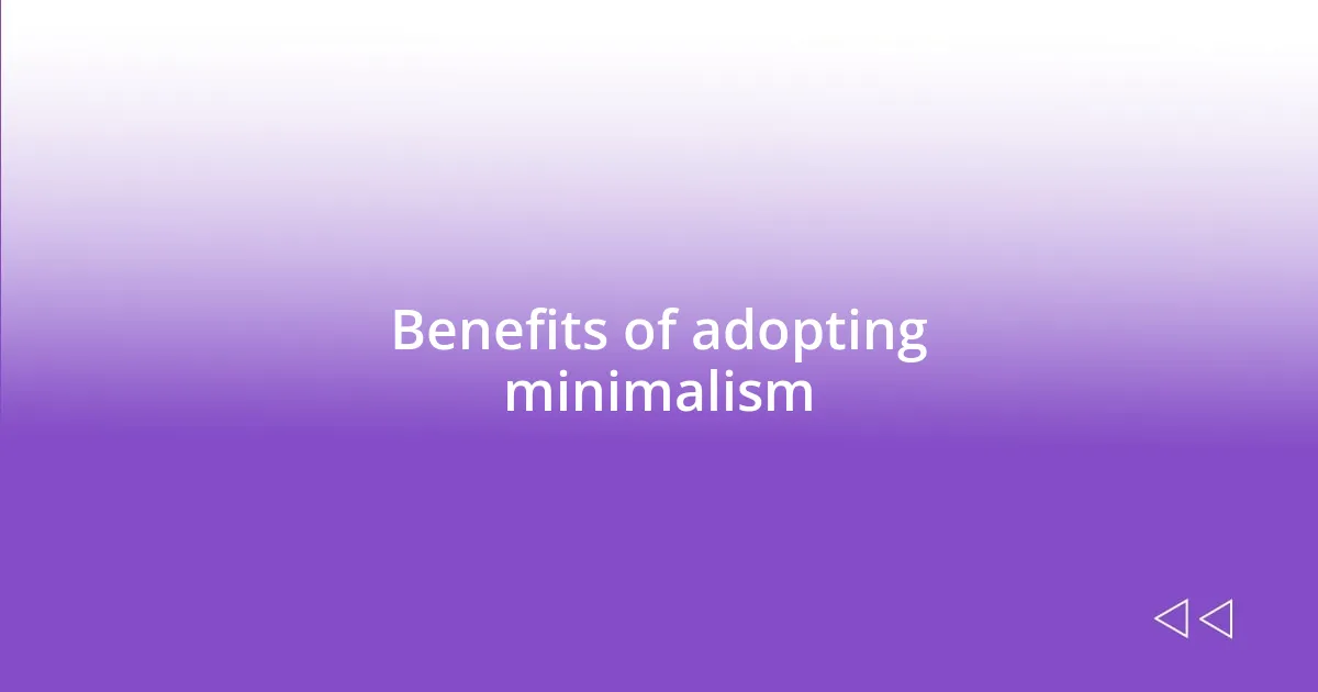 Benefits of adopting minimalism