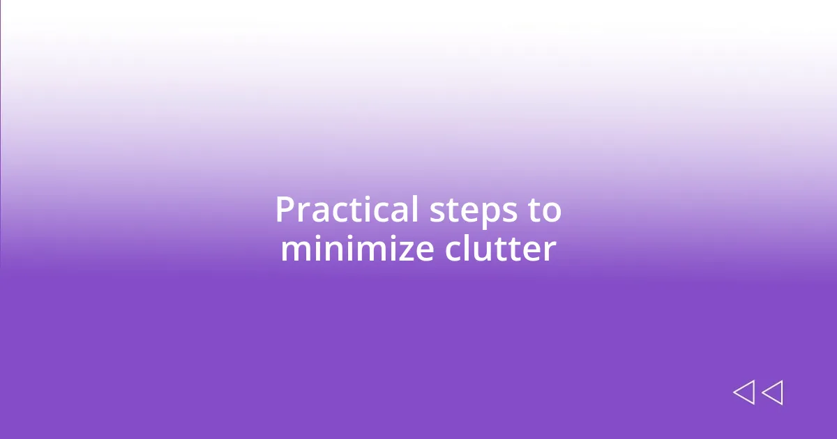 Practical steps to minimize clutter