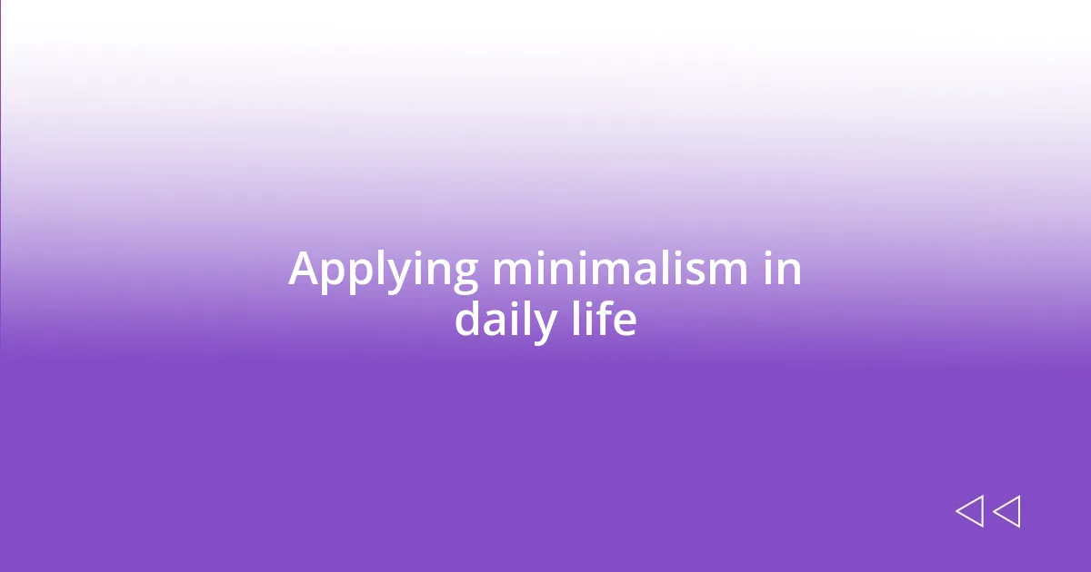 Applying minimalism in daily life