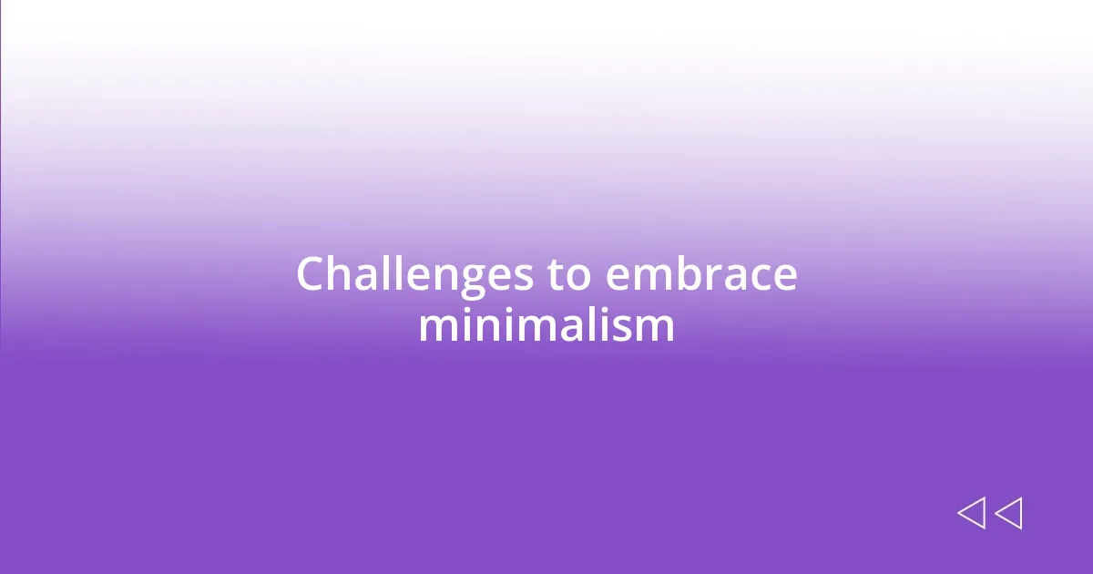 Challenges to embrace minimalism