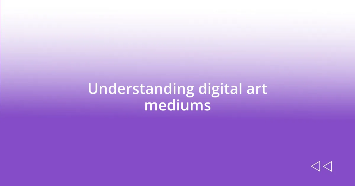 Understanding digital art mediums