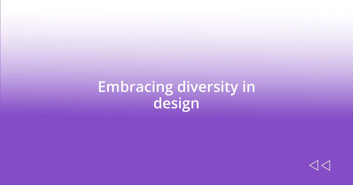 Embracing diversity in design