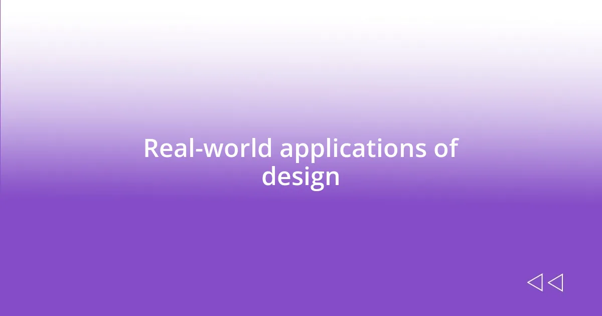 Real-world applications of design