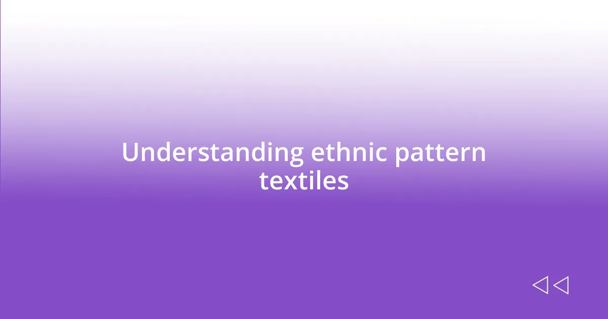 Understanding ethnic pattern textiles