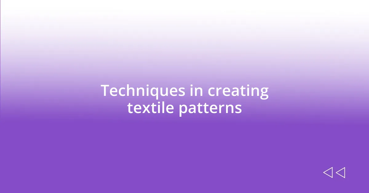 Techniques in creating textile patterns