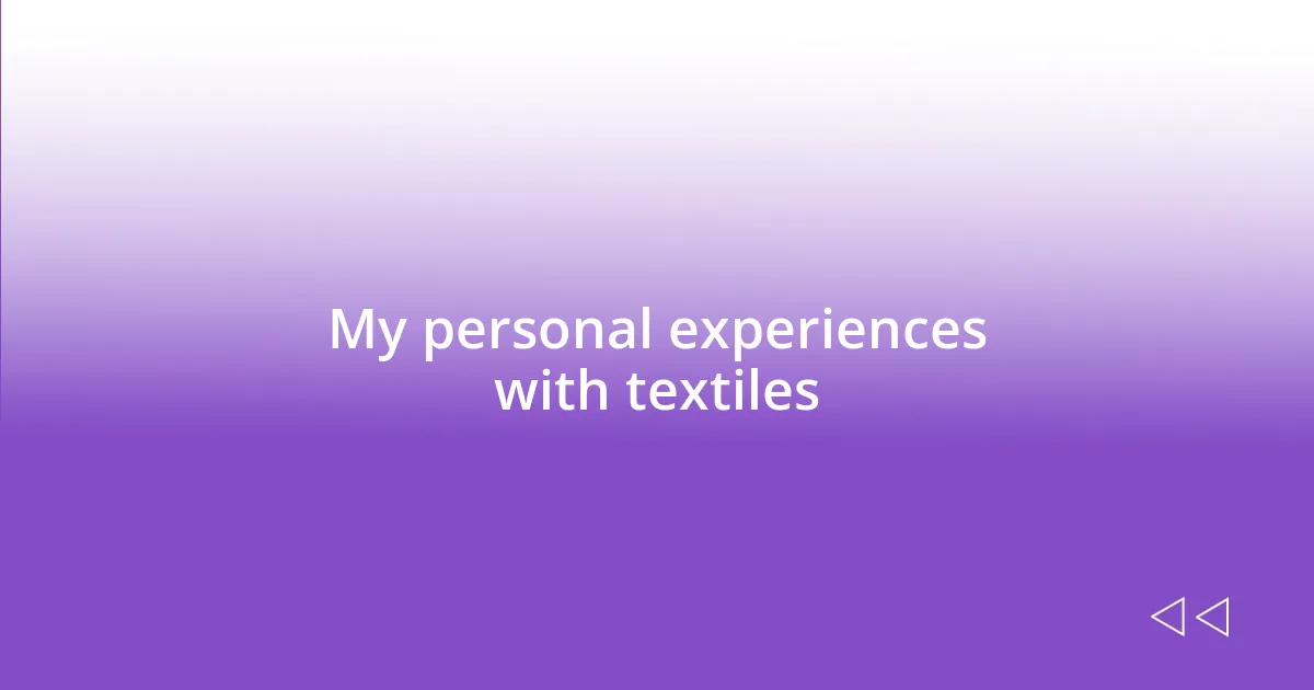 My personal experiences with textiles