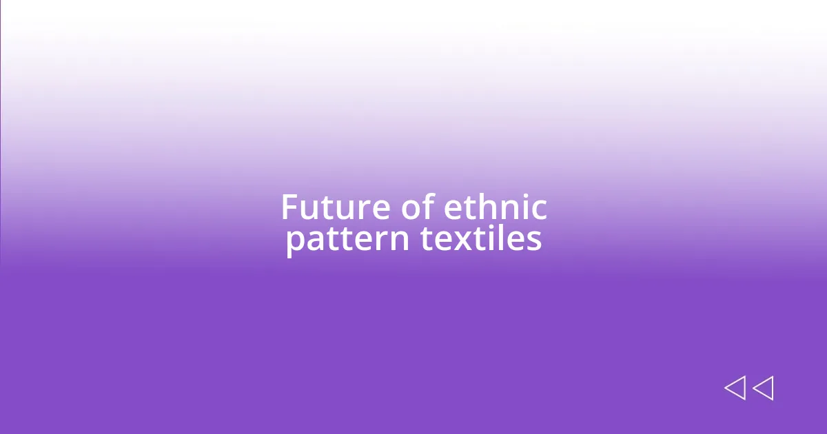 Future of ethnic pattern textiles