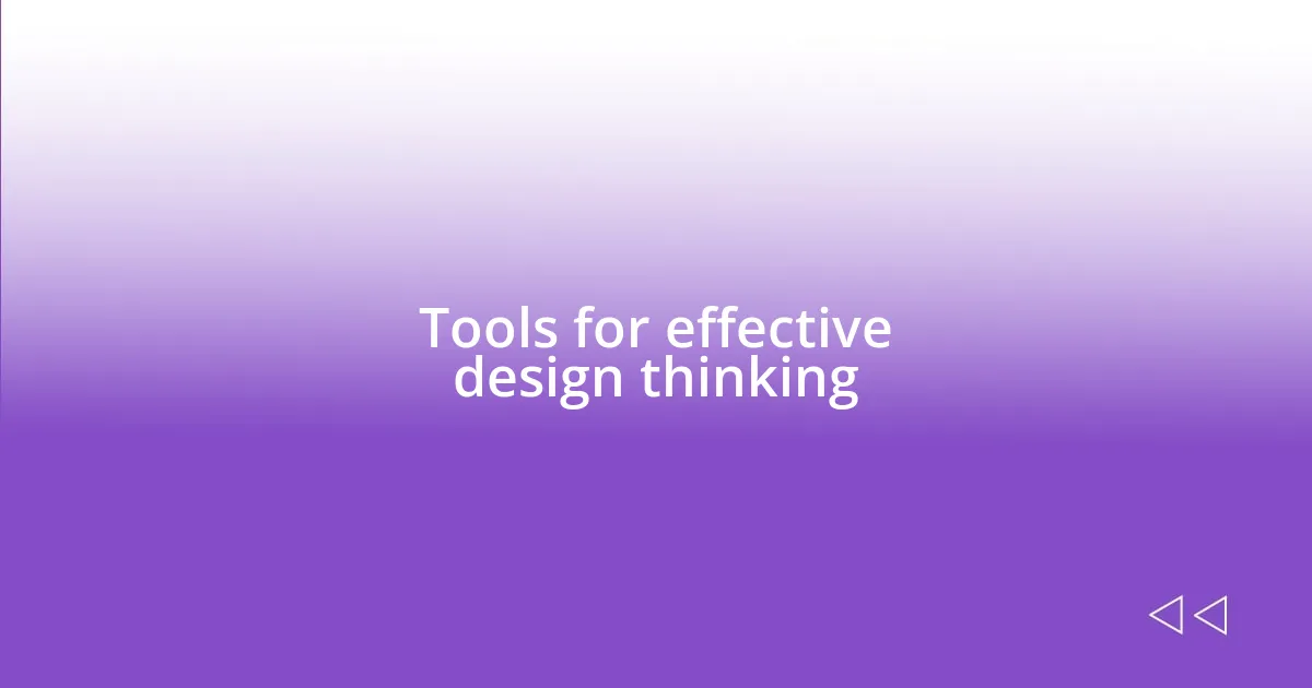 Tools for effective design thinking