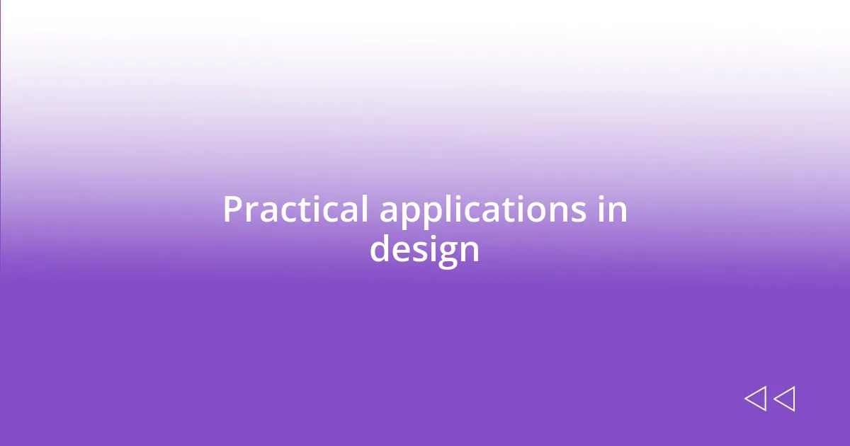 Practical applications in design