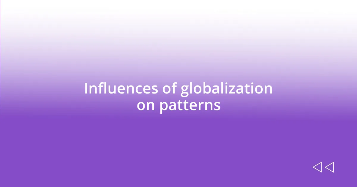 Influences of globalization on patterns